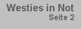 Textfeld:  Westies in Not                    Seite 2