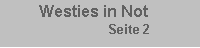 Textfeld:       Westies in Not                            Seite 2