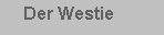 Textfeld:    Der Westie