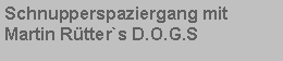 Textfeld: Schnupperspaziergang mit Martin R�tter`s D.O.G.S 