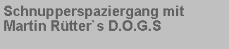 Textfeld: Schnupperspaziergang mit Martin R�tter`s D.O.G.S 